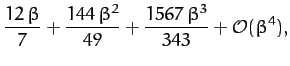 $\displaystyle \frac{12\,\beta}{7} + \frac{144\,\beta^2}{49} + \frac{1567\,\beta^3}{343} + {\cal O}(\beta^4),$