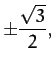 $\displaystyle \pm \frac{\sqrt{3}}{2},$