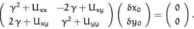 \begin{displaymath}
\left(
\begin{array}{cc}
\gamma^2 + U_{xx}& -2\,\gamma+U_{xy...
... = \left(
\begin{array}{c}
0\\ [0.5ex]
0
\end{array}\right).
\end{displaymath}