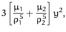 $\displaystyle 3\left[ \frac{\mu_1}{\rho_1^{\,5}} + \frac{\mu_2}{\rho_2^{\,5}}\right]y^2,$