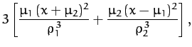 $\displaystyle 3\left[\frac{\mu_1\,(x+\mu_2)^2}{\rho_1^{\,3}}+\frac{\mu_2\,(x-\mu_1)^2}{\rho_2^{\,3}}\right],$