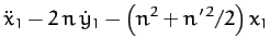 $\displaystyle \ddot{x}_1 -2\,n\,\dot{y}_1-\left(n^2+n'^{\,2}/2\right)x_1$