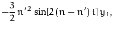 $\displaystyle -\frac{3}{2}\,n'^{\,2}\,
\sin[2\,(n-n')\,t]\,y_1,$