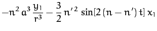 $\displaystyle -n^2\,a^3\,\frac{y_1}{r^3}-\frac{3}{2}\,n'^{\,2}\,\sin[2\,(n-n')\,t]\,x_1$