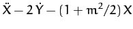 $\displaystyle \ddot{X} -2\,\dot{Y}-(1+m^2/2)\,X$