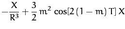 $\displaystyle -\frac{X}{R^3}+\frac{3}{2}\,m^{2}\,\cos[2\,(1-m)\,T]\,X$