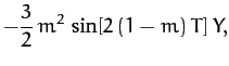 $\displaystyle -\frac{3}{2}\,m^{2}\,
\sin[2\,(1-m)\,T]\,Y,$
