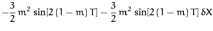$\displaystyle -\frac{3}{2}\,m^2\,\sin[2\,(1-m)\,T]-\frac{3}{2}\,m^2\,\sin[2\,(1-m)\,T]\,\delta X$