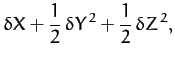 $\displaystyle \delta X +\frac{1}{2}\,\delta Y^{\,2}+\frac{1}{2}\,\delta Z^{\,2},$