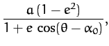 $\displaystyle \frac{a\,(1-e^2)}{1+e\,\cos(\theta-\alpha_0)},$