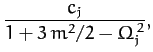 $\displaystyle \frac{c_j}{1+3\,m^2/2-\Omega_j^{\,2}},$