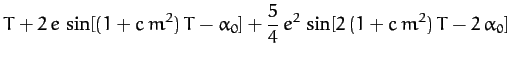 $\displaystyle T + 2\,e\,\sin[(1+c\,m^2)\,T-\alpha_0] + \frac{5}{4}\,e^2\,\sin[2\,(1+c\,m^2)\,T-2\,\alpha_0]$