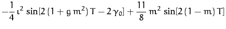 $\displaystyle - \frac{1}{4}\,\iota^2\,\sin[2\,(1+g\,m^2)\,T-2\,\gamma_0] + \frac{11}{8}\,m^2\,\sin[2\,(1-m)\,T]$