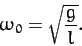 \begin{displaymath}
\omega_0 = \sqrt{\frac{g}{l}}.
\end{displaymath}