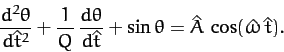 \begin{displaymath}
\frac{d^2\theta}{d\hat{t}^2} + \frac{1}{Q}\,\frac{d\theta}{d\hat{t}}
+ \sin\theta = \hat{A}\,\cos(\hat{\omega}\,\hat{t}).
\end{displaymath}