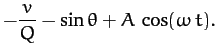 $\displaystyle -\frac{v}{Q} -\sin\theta + A\,\cos(\omega\, t).$