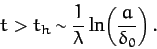 \begin{displaymath}
t> t_h \sim \frac{1}{\lambda}\ln\!\left(\frac{a}{\delta_0}\right).
\end{displaymath}