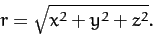 \begin{displaymath}
r = \sqrt{x^2 + y^2 + z^2}.
\end{displaymath}