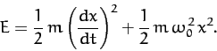\begin{displaymath}
E = \frac{1}{2}\,m\left(\frac{dx}{dt}\right)^2 + \frac{1}{2}\,m\,\omega_0^{\,2}\,x^2.
\end{displaymath}