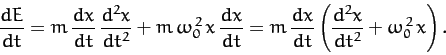 \begin{displaymath}
\frac{dE}{dt} = m\,\frac{dx}{dt}\,\frac{d^2 x}{dt^2} + m\,\o...
...ac{dx}{dt}\left(\frac{d^2 x}{dt^2} + \omega_0^{\,2}\,x\right).
\end{displaymath}