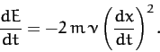 \begin{displaymath}
\frac{dE}{dt} = -2\,m\,\nu\left(\frac{dx}{dt}\right)^2.
\end{displaymath}