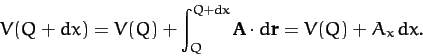 \begin{displaymath}
V(Q+dx) = V(Q) + \int_Q^{Q+dx} {\bf A}\cdot d{\bf r} = V(Q) + A_x\,dx.
\end{displaymath}