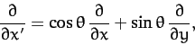 \begin{displaymath}
\frac{\partial}{\partial x'} = \cos\theta \,\frac{\partial}{\partial x} +
\sin\theta \,\frac{\partial}{\partial y},
\end{displaymath}