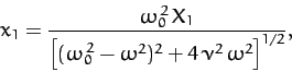 \begin{displaymath}
x_1 = \frac{\omega_0^{\,2}\,X_1}{\left[(\omega_0^{\,2}-\omega^2)^2
+ 4\,\nu^2\,\omega^2\right]^{1/2}},
\end{displaymath}