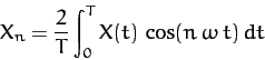 \begin{displaymath}
X_n = \frac{2}{T} \int_0^T X(t)\,\cos(n\,\omega\,t)\,dt
\end{displaymath}