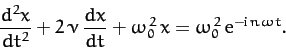 \begin{displaymath}
\frac{d^2 x}{dt^2} + 2\,\nu\,\frac{dx}{dt} + \omega_0^{\,2}\,x
= \omega_0^{\,2}\,{\rm e}^{-{\rm i}\,n\,\omega\,t}.
\end{displaymath}
