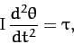 \begin{displaymath}
I\,\frac{d^2{\theta}}{dt^2} = \tau,
\end{displaymath}