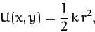 \begin{displaymath}
U(x,y) = \frac{1}{2}\,k\,r^2,
\end{displaymath}