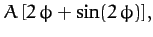 $\displaystyle A\,[2\,\phi + \sin (2\,\phi)],$