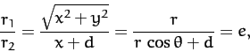 \begin{displaymath}
\frac{r_1}{r_2} = \frac{\sqrt{x^2+y^2}}{x+d}= \frac{r}{r\,\cos\theta+d}=e,
\end{displaymath}