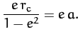 $\displaystyle \frac{e\,r_c}{1-e^2}= e\,a.$
