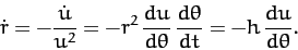 \begin{displaymath}
\dot{r} = - \frac{\dot{u}}{u^2} = - r^2\,\frac{du}{d\theta}\,\frac{d\theta}{dt} = - h\,\frac{du}{d\theta}.
\end{displaymath}