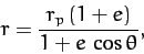 \begin{displaymath}
r = \frac{r_p\,(1+e)}{1+e\,\cos\theta},
\end{displaymath}
