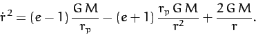 \begin{displaymath}
\dot{r}^{\,2} = (e-1)\,\frac{G\,M}{r_p} - (e+1)\,\frac{r_p\,G\,M}{r^2}
+ \frac{2\,G\,M}{r}.
\end{displaymath}