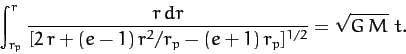 \begin{displaymath}
\int_{r_p}^r\frac{r\,dr}{[2\,r + (e-1)\,r^2/r_p - (e+1)\,r_p]^{1/2}} =
\sqrt{G\,M}\,\,t.
\end{displaymath}