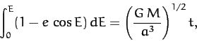 \begin{displaymath}
\int_0^E (1-e\,\cos E)\,dE = \left(\frac{G\,M}{a^3}\right)^{1/2} t,
\end{displaymath}