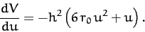 \begin{displaymath}
\frac{d V}{du} = - h^2\left(6\,r_0\,u^2 + u\right).
\end{displaymath}