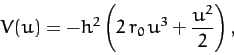 \begin{displaymath}
V(u) = -h^2\left(2\,r_0\,u^3 + \frac{u^2}{2}\right),
\end{displaymath}