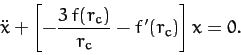 \begin{displaymath}
\ddot{x} + \left[-\frac{3\,f(r_c)}{r_c} - f'(r_c)\right] x = 0.
\end{displaymath}