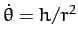 $\dot{\theta} = h/r^2$