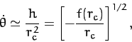 \begin{displaymath}
\dot{\theta} \simeq \frac{h}{r_c^{\,2}} = \left[-\frac{f(r_c)}{r_c}\right]^{1/2},
\end{displaymath}