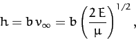 \begin{displaymath}
h = b\,v_\infty = b\left(\frac{2\,E}{\mu}\right)^{1/2},
\end{displaymath}