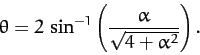 \begin{displaymath}
\theta = 2\,\sin^{-1}\left(\frac{\alpha}{\sqrt{4+\alpha^2}}\right).
\end{displaymath}