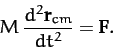 \begin{displaymath}
M\,\frac{d^2{\bf r}_{cm}}{dt^2} = {\bf F}.
\end{displaymath}