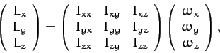 \begin{displaymath}
\left(\begin{array}{c}L_x\\ L_y\\ L_z\end{array}\right)=
\le...
...gin{array}{c}\omega_x\\ \omega_y\\ \omega_z\end{array}\right),
\end{displaymath}