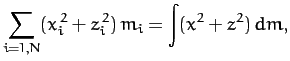 $\displaystyle \sum_{i=1,N}(x_i^{\,2}+z_i^{\,2}) \,m_i= \int(x^2+ z^2)\,dm,$